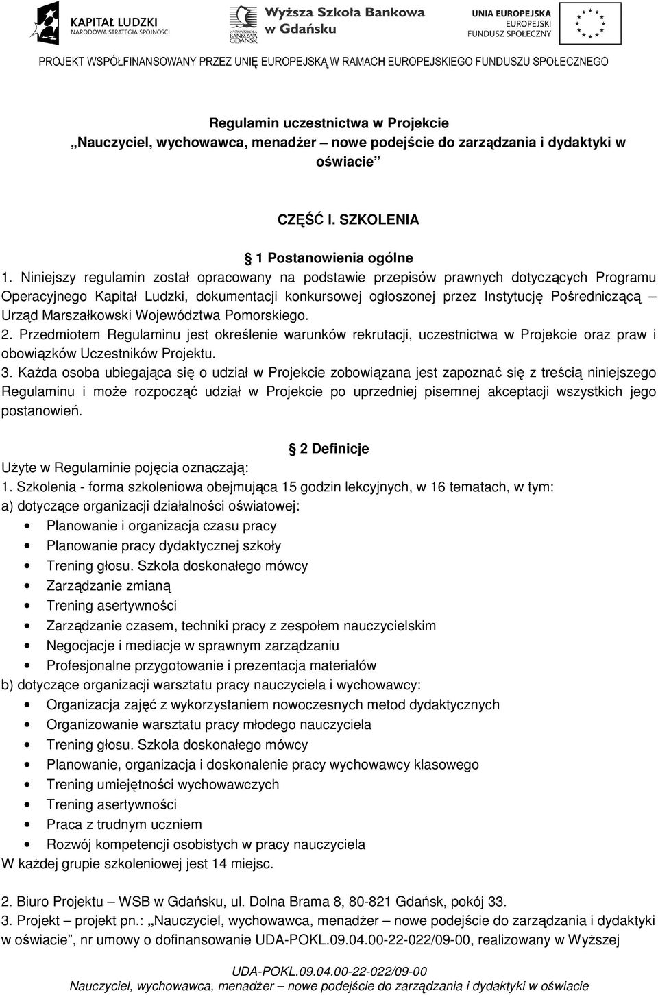 Marszałkowski Województwa Pomorskiego. 2. Przedmiotem Regulaminu jest określenie warunków rekrutacji, uczestnictwa w Projekcie oraz praw i obowiązków Uczestników Projektu. 3.