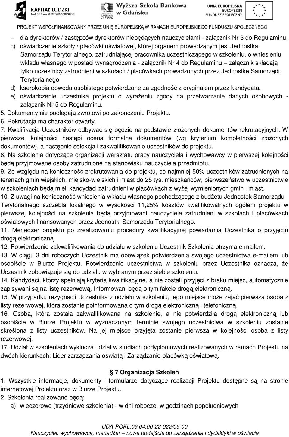 zatrudnieni w szkołach / placówkach prowadzonych przez Jednostkę Samorządu Terytorialnego d) kserokopia dowodu osobistego potwierdzone za zgodność z oryginałem przez kandydata, e) oświadczenie