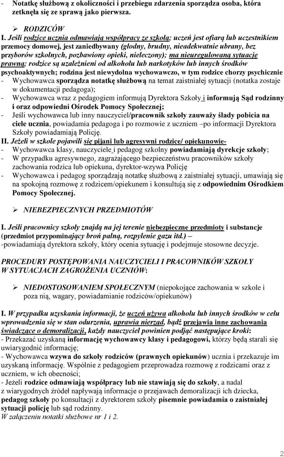 opieki, nieleczony); ma nieuregulowaną sytuację prawną; rodzice są uzależnieni od alkoholu lub narkotyków lub innych środków psychoaktywnych; rodzina jest niewydolna wychowawczo, w tym rodzice chorzy