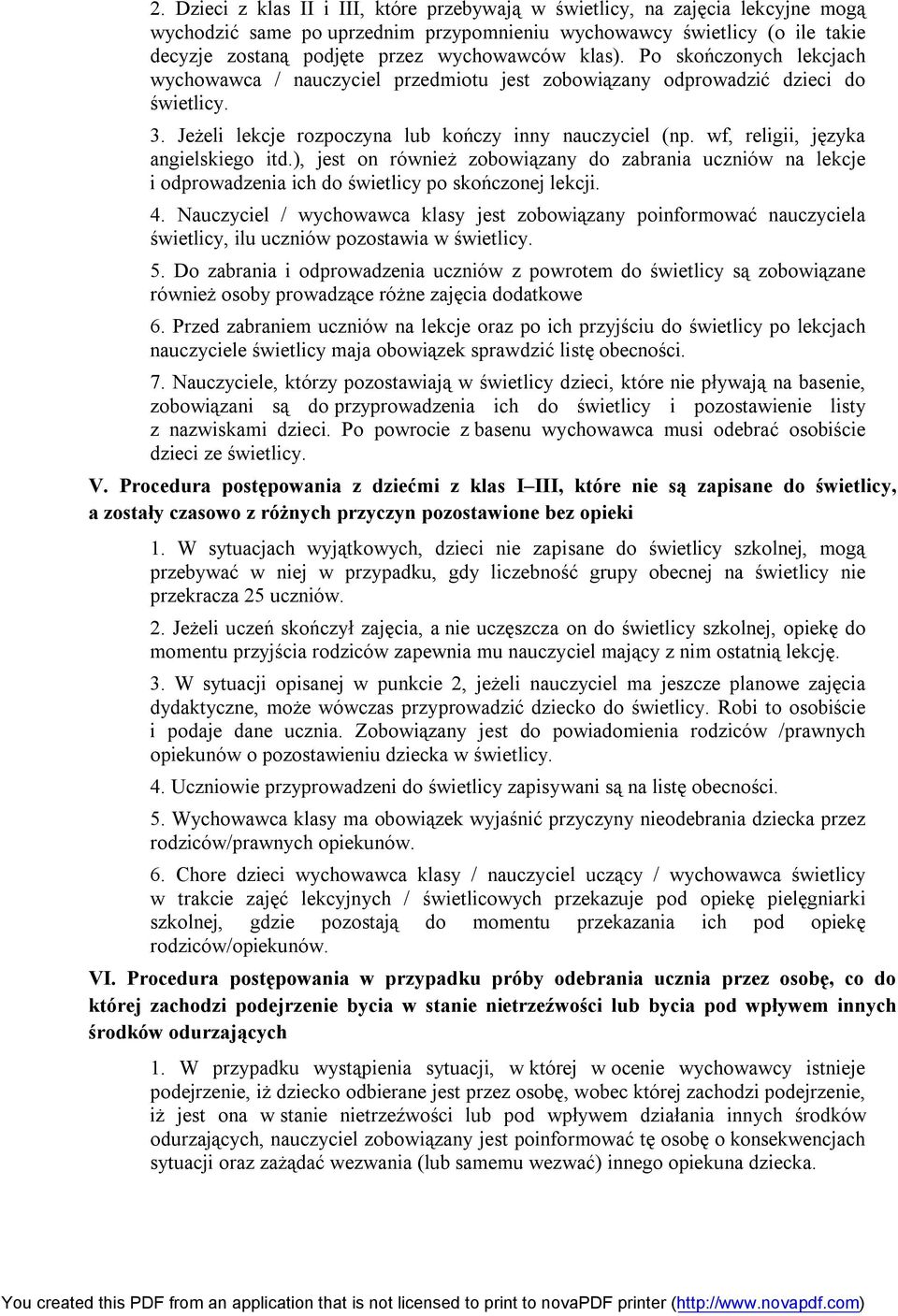 wf, religii, języka angielskiego itd.), jest on również zobowiązany do zabrania uczniów na lekcje i odprowadzenia ich do świetlicy po skończonej lekcji. 4.