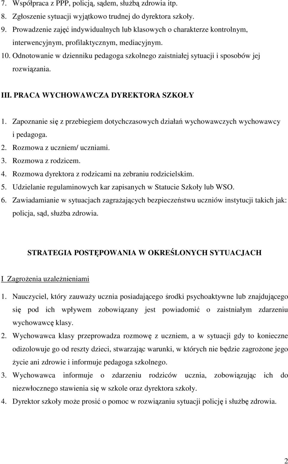 Odnotowanie w dzienniku pedagoga szkolnego zaistniałej sytuacji i sposobów jej rozwiązania. III. PRACA WYCHOWAWCZA DYREKTORA SZKOŁY 1.