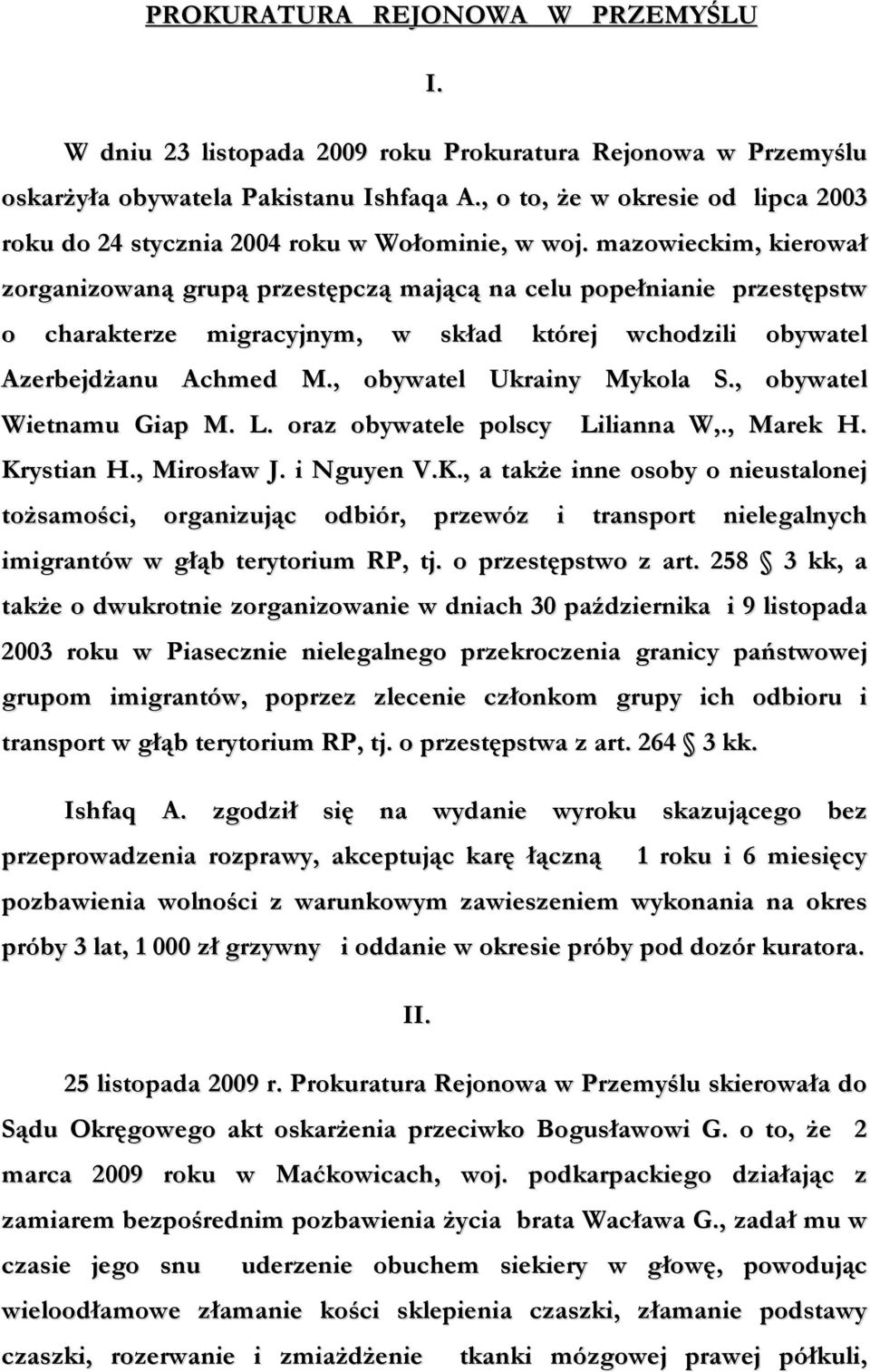 mazowieckim, kierował zorganizowaną grupą przestępczą mającą na celu popełnianie przestępstw o charakterze migracyjnym, w skład której wchodzili obywatel AzerbejdŜanu Achmed M.