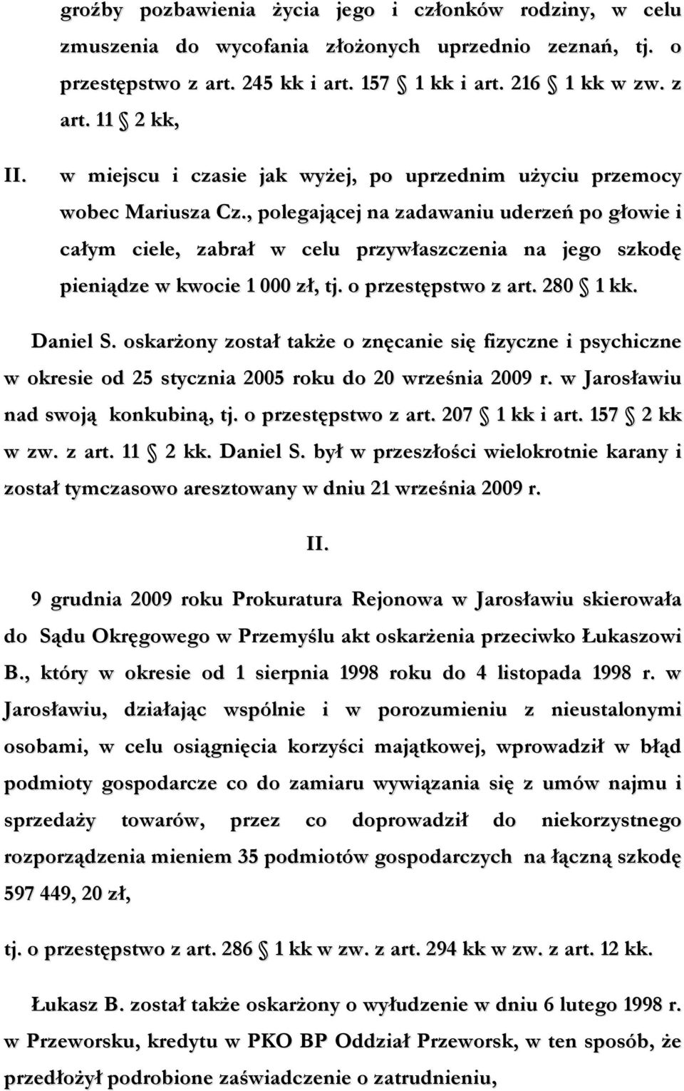 , polegającej na zadawaniu uderzeń po głowie i całym ciele, zabrał w celu przywłaszczenia na jego szkodę pieniądze w kwocie 1 000 zł, tj. o przestępstwo z art. 280 1 kk. Daniel S.
