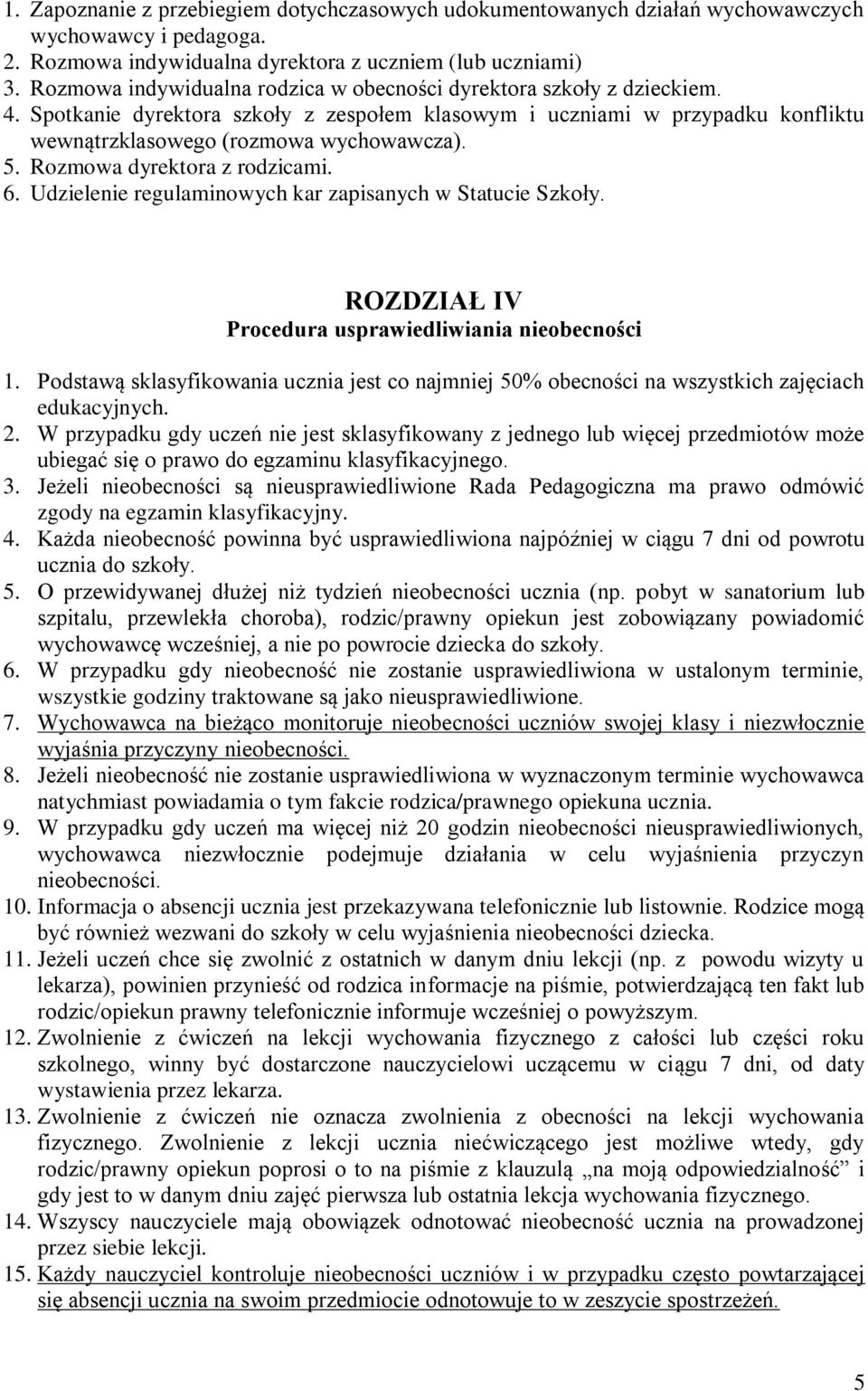 Rozmowa dyrektora z rodzicami. 6. Udzielenie regulaminowych kar zapisanych w Statucie Szkoły. ROZDZIAŁ IV Procedura usprawiedliwiania nieobecności 1.