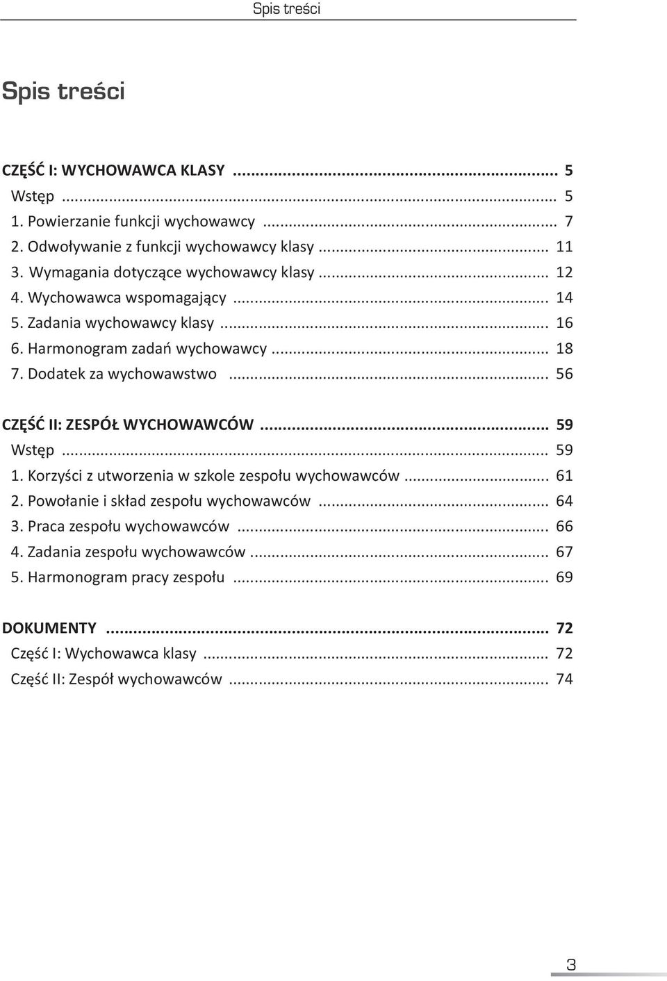 Dodatek za wychowawstwo... 56 CZĘŚĆ II: ZESPÓŁ WYCHOWAWCÓW... 59 Wstęp... 59 1. Korzyści z utworzenia w szkole zespołu wychowawców... 61 2.