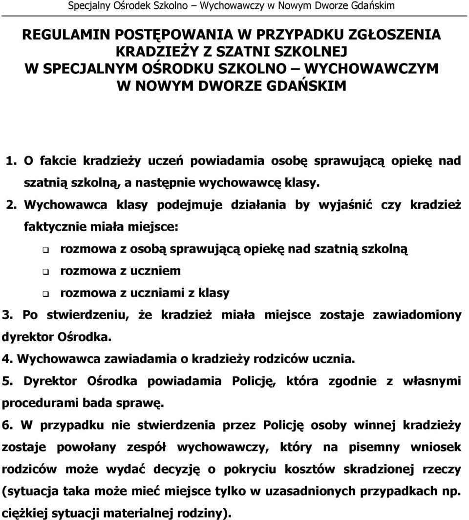 Wychowawca klasy podejmuje działania by wyjaśnić czy kradzież faktycznie miała miejsce: rozmowa z osobą sprawującą opiekę nad szatnią szkolną rozmowa z uczniem rozmowa z uczniami z klasy 3.