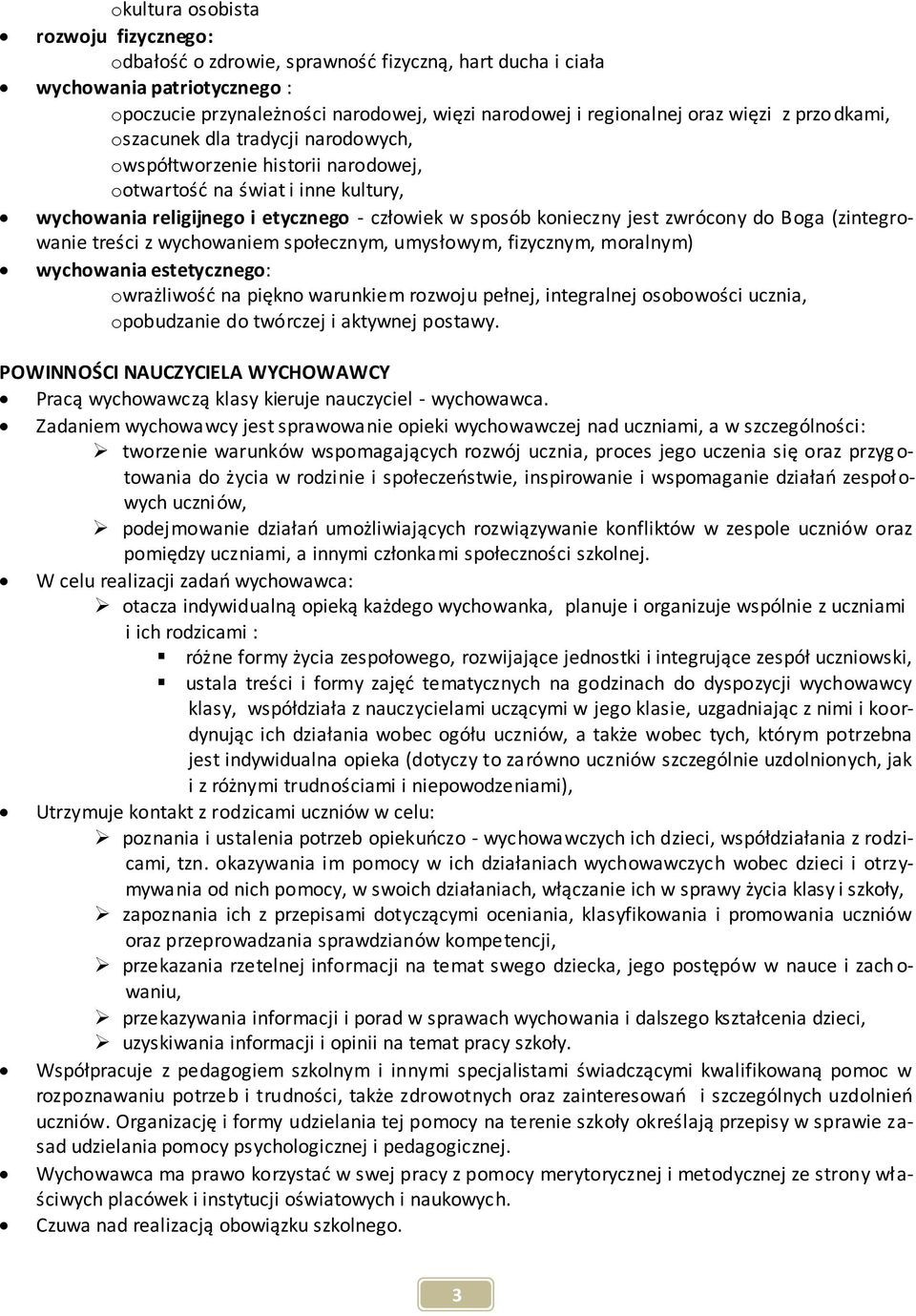 zwrócony do Boga (zintegrowanie treści z wychowaniem społecznym, umysłowym, fizycznym, moralnym) wychowania estetycznego: owrażliwość na piękno warunkiem rozwoju pełnej, integralnej osobowości