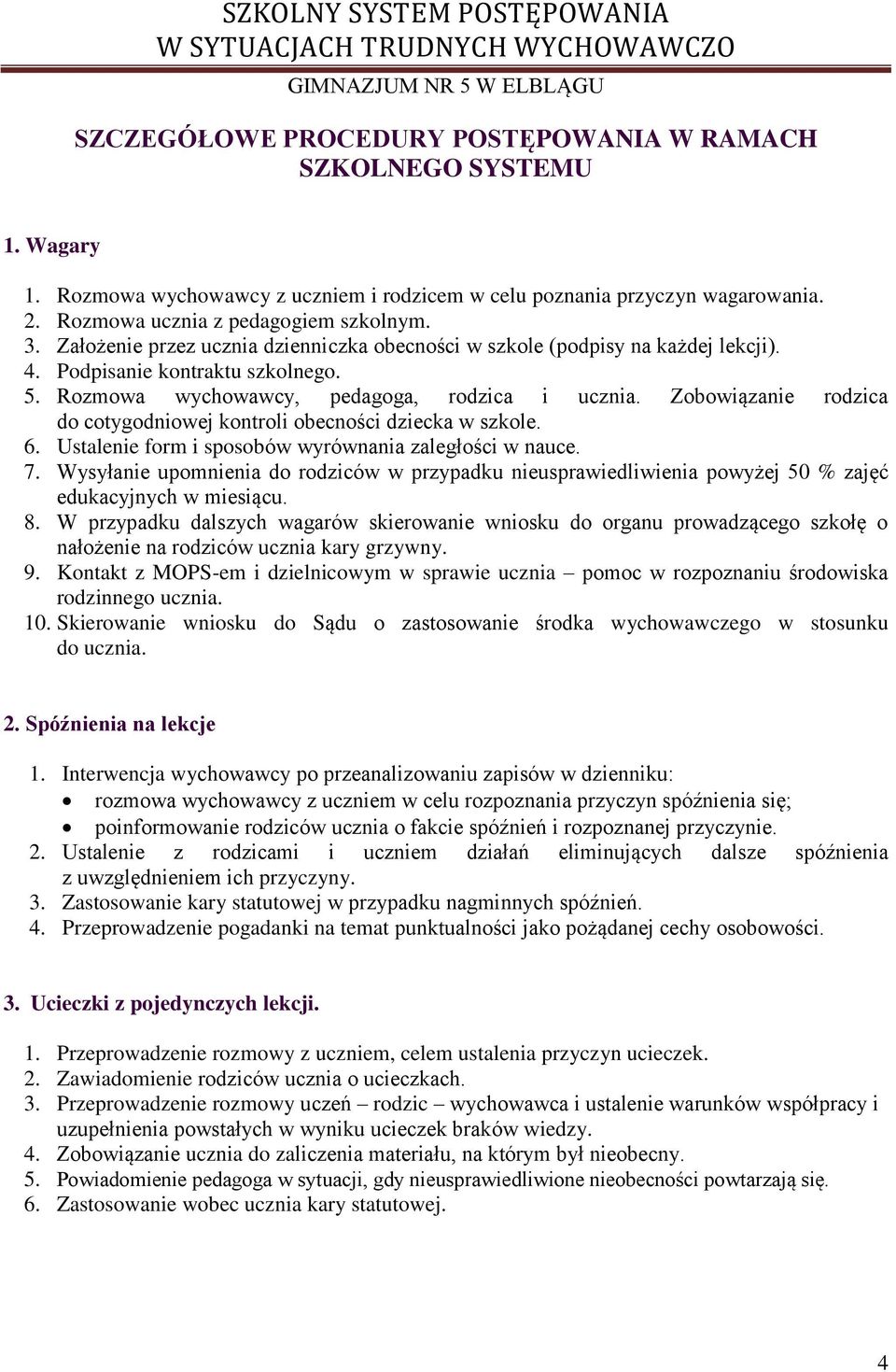 Zobowiązanie rodzica do cotygodniowej kontroli obecności dziecka w szkole. 6. Ustalenie form i sposobów wyrównania zaległości w nauce. 7.