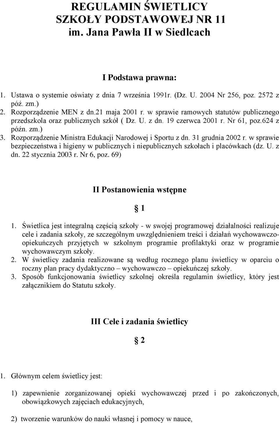 Rozporządzenie Ministra Edukacji Narodowej i Sportu z dn. 31 grudnia 2002 r. w sprawie bezpieczeństwa i higieny w publicznych i niepublicznych szkołach i placówkach (dz. U. z dn. 22 stycznia 2003 r.