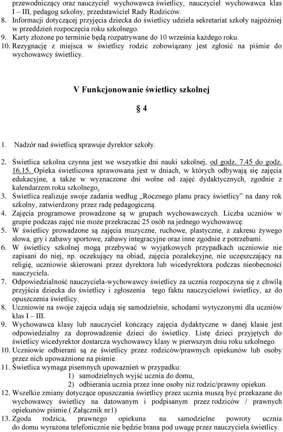 Karty złożone po terminie będą rozpatrywane do 10 września każdego roku. 10. Rezygnację z miejsca w świetlicy rodzic zobowiązany jest zgłosić na piśmie do wychowawcy świetlicy.