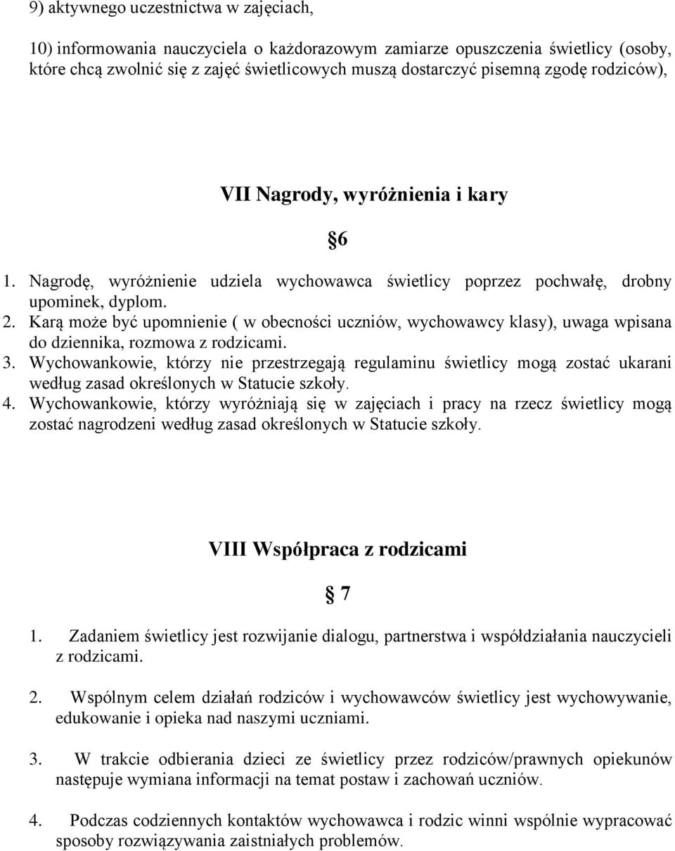 Karą może być upomnienie ( w obecności uczniów, wychowawcy klasy), uwaga wpisana do dziennika, rozmowa z rodzicami. 3.