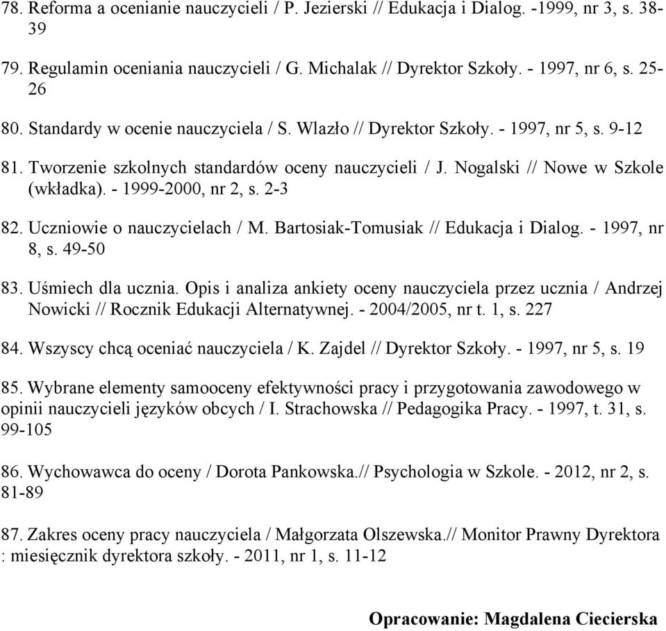 - 1999-2000, nr 2, s. 2-3 82. Uczniowie o nauczycielach / M. Bartosiak-Tomusiak // Edukacja i Dialog. - 1997, nr 8, s. 49-50 83. Uśmiech dla ucznia.