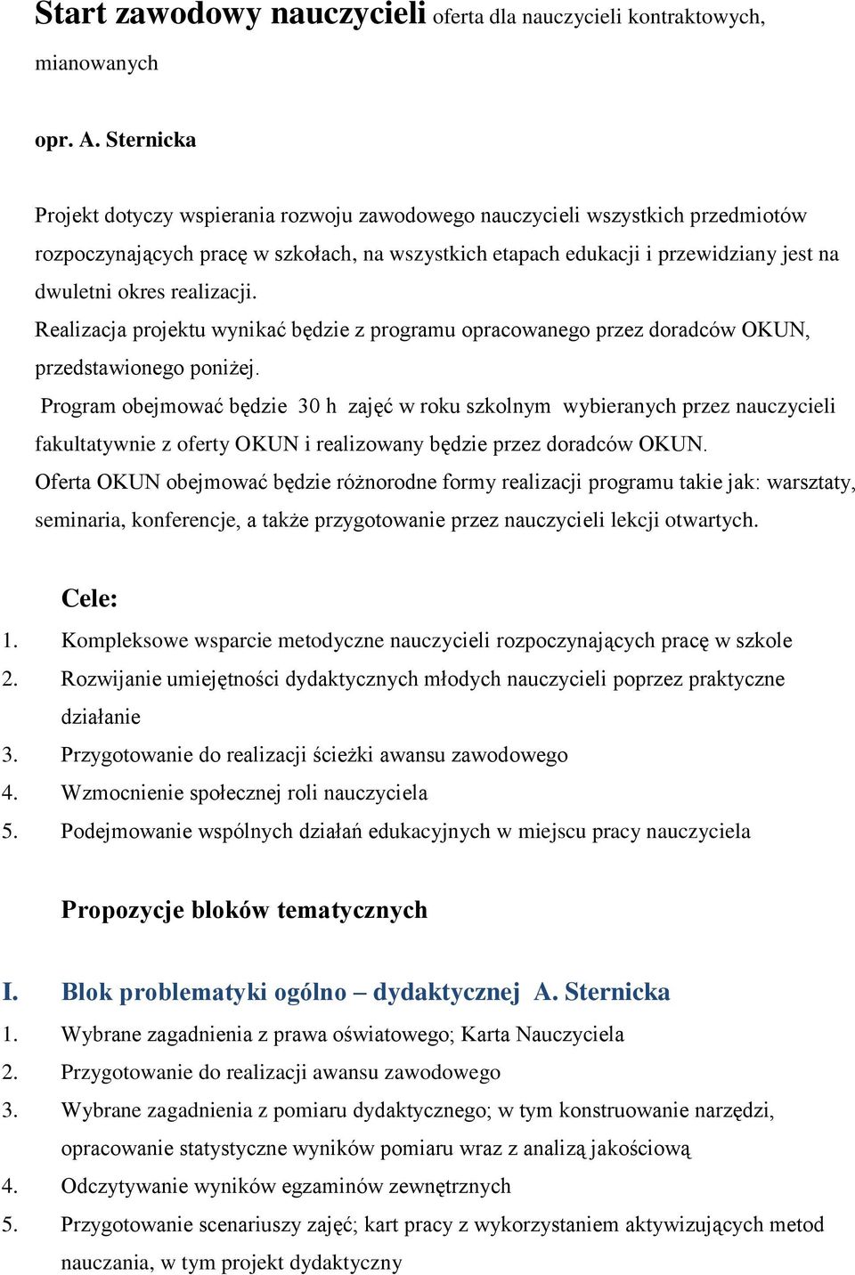 realizacji. Realizacja projektu wynikać będzie z programu opracowanego przez doradców OKUN, przedstawionego poniżej.