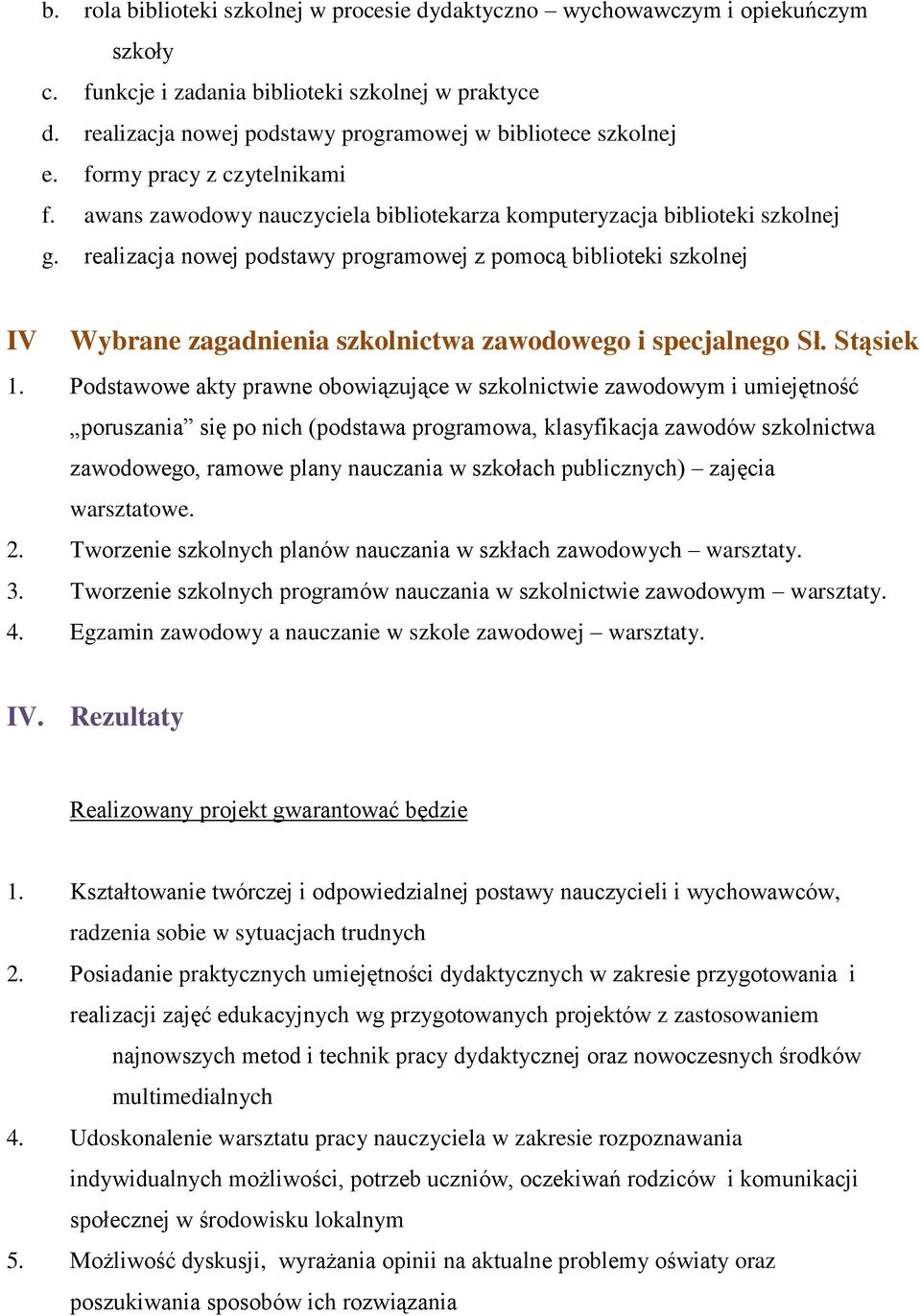 realizacja nowej podstawy programowej z pomocą biblioteki szkolnej IV Wybrane zagadnienia szkolnictwa zawodowego i specjalnego Sł. Stąsiek 1.