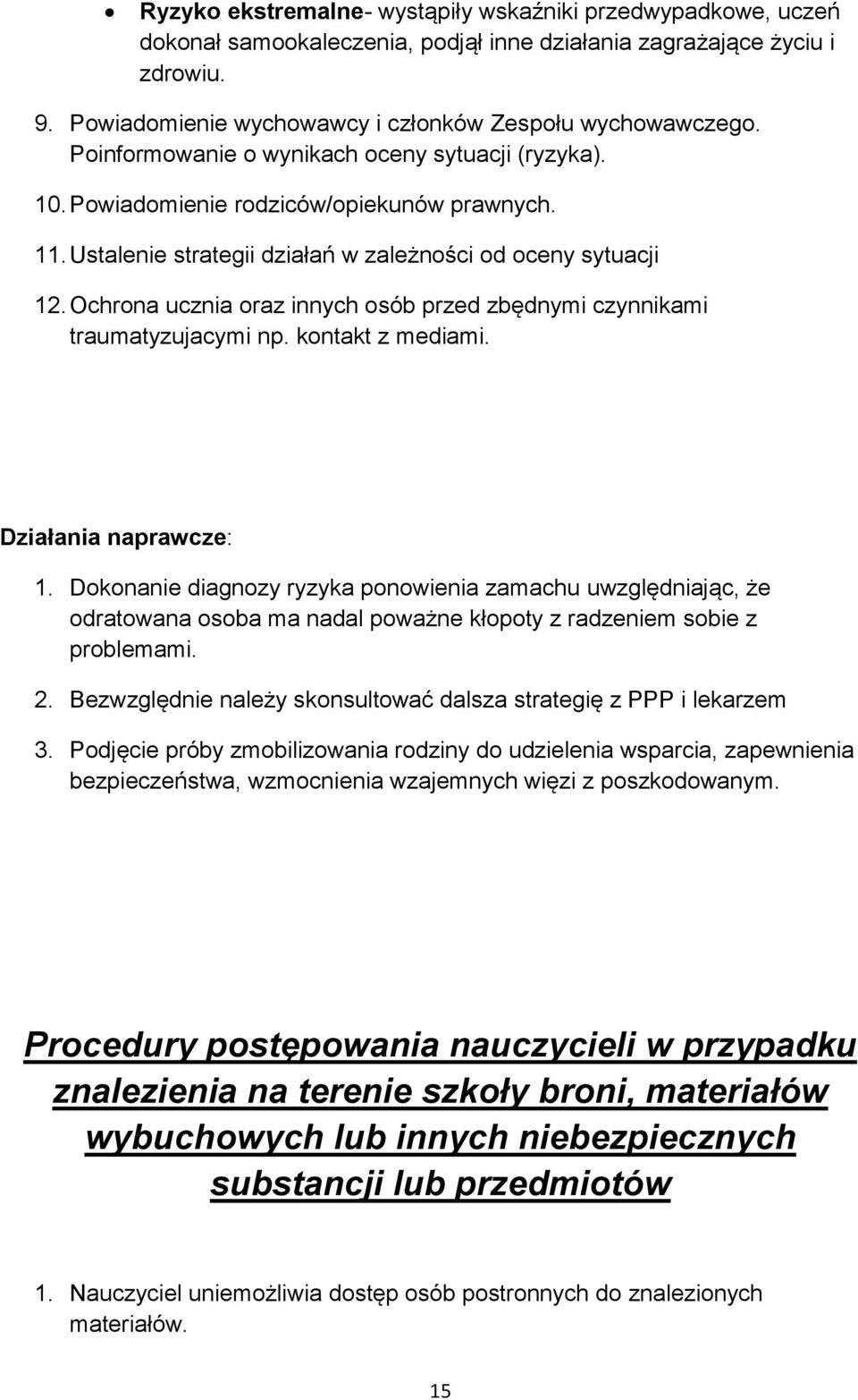 Ochrona ucznia oraz innych osób przed zbędnymi czynnikami traumatyzujacymi np. kontakt z mediami. Działania naprawcze: 1.