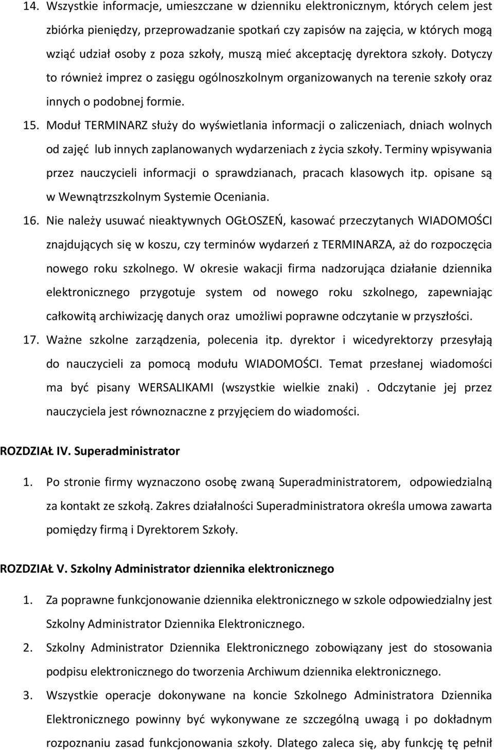 Moduł TERMINARZ służy do wyświetlania informacji o zaliczeniach, dniach wolnych od zajęć lub innych zaplanowanych wydarzeniach z życia szkoły.