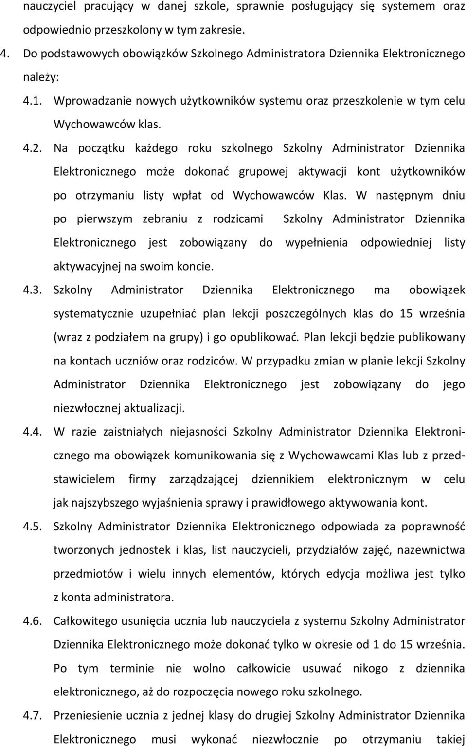 Na początku każdego roku szkolnego Szkolny Administrator Dziennika Elektronicznego może dokonać grupowej aktywacji kont użytkowników po otrzymaniu listy wpłat od Wychowawców Klas.