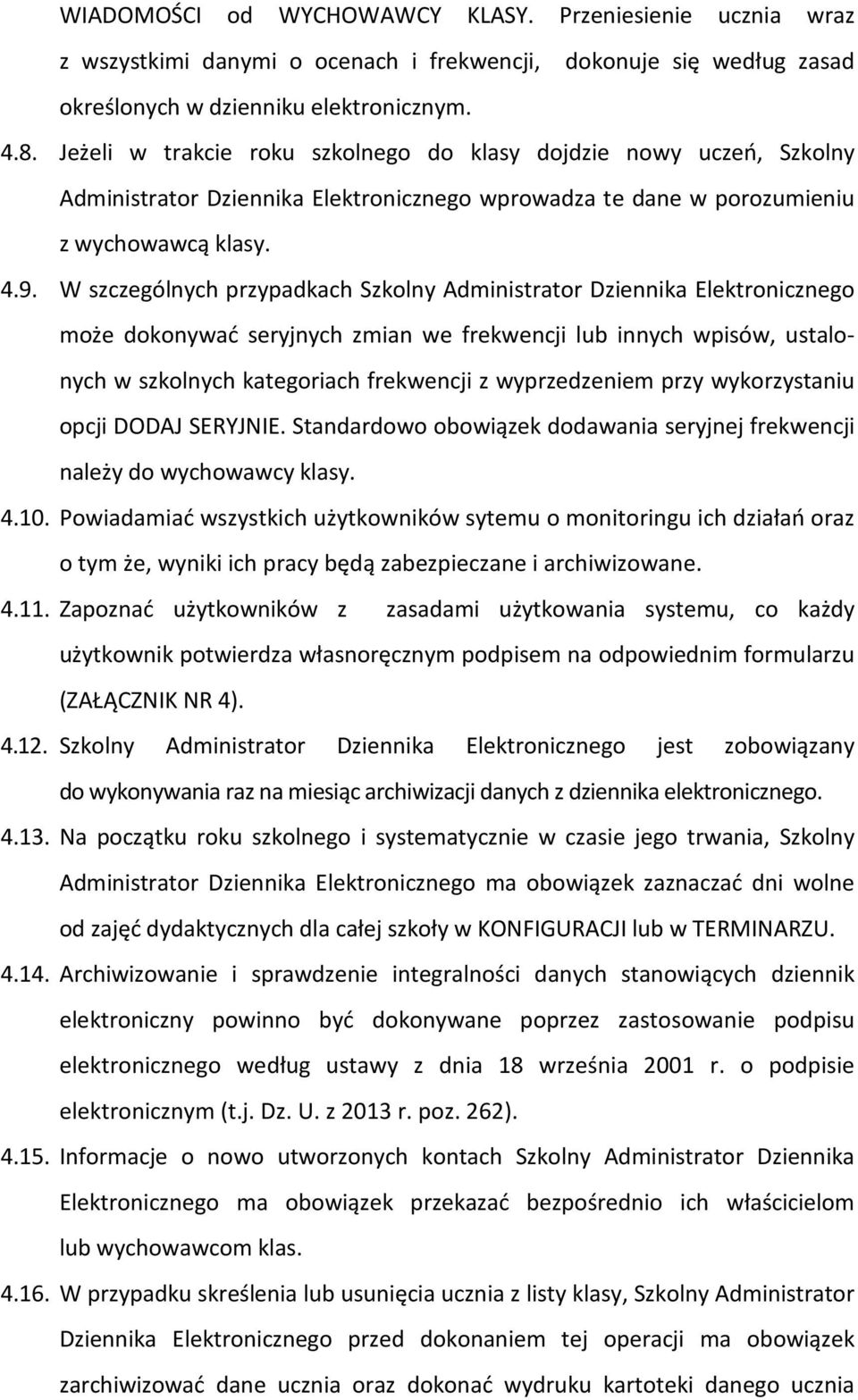 W szczególnych przypadkach Szkolny Administrator Dziennika Elektronicznego może dokonywać seryjnych zmian we frekwencji lub innych wpisów, ustalonych w szkolnych kategoriach frekwencji z