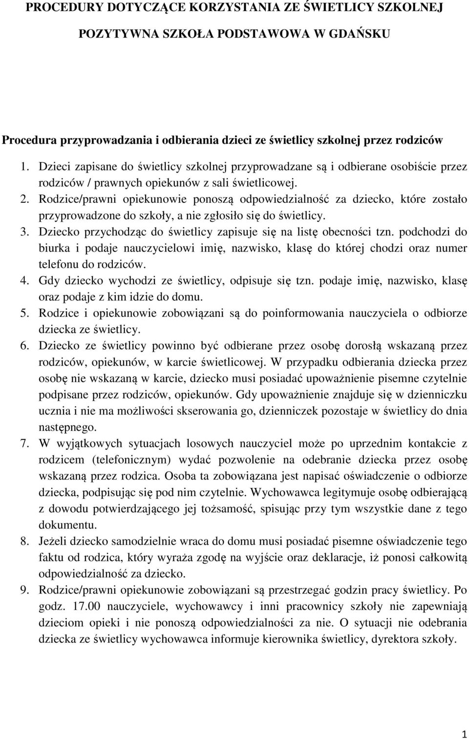 Rodzice/prawni opiekunowie ponoszą odpowiedzialność za dziecko, które zostało przyprowadzone do szkoły, a nie zgłosiło się do świetlicy. 3.