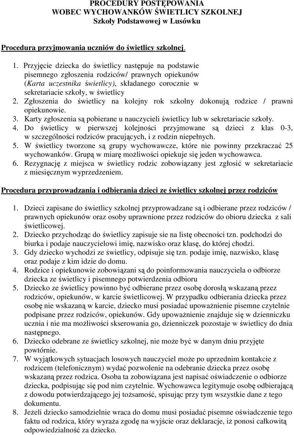 Zgłoszenia do świetlicy na kolejny rok szkolny dokonują rodzice / prawni opiekunowie. 3. Karty zgłoszenia są pobierane u nauczycieli świetlicy lub w sekretariacie szkoły. 4.