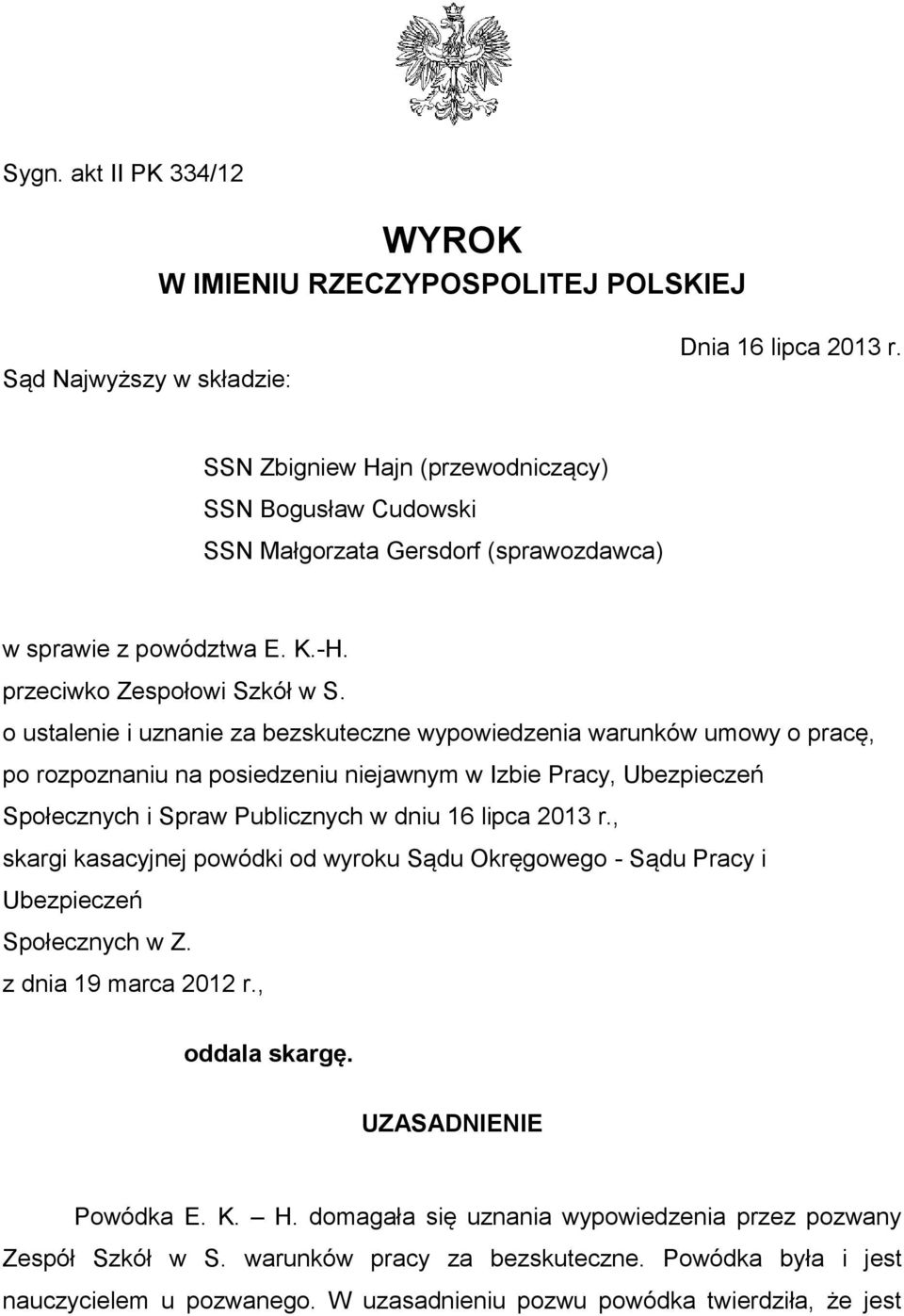 o ustalenie i uznanie za bezskuteczne wypowiedzenia warunków umowy o pracę, po rozpoznaniu na posiedzeniu niejawnym w Izbie Pracy, Ubezpieczeń Społecznych i Spraw Publicznych w dniu 16 lipca 2013 r.