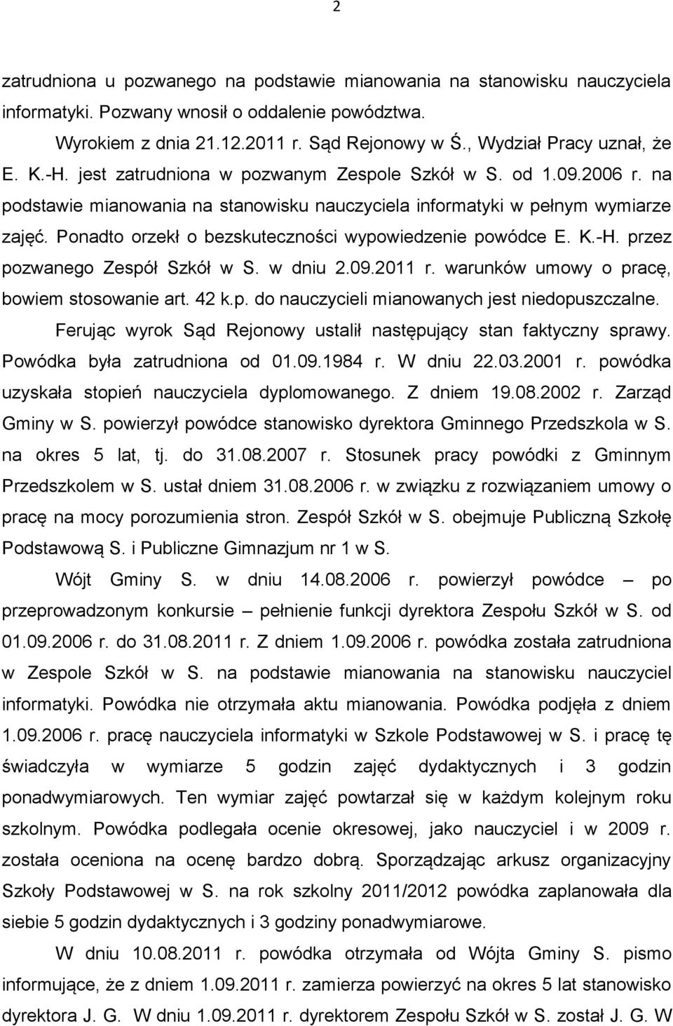 Ponadto orzekł o bezskuteczności wypowiedzenie powódce E. K.-H. przez pozwanego Zespół Szkół w S. w dniu 2.09.2011 r. warunków umowy o pracę, bowiem stosowanie art. 42 k.p. do nauczycieli mianowanych jest niedopuszczalne.