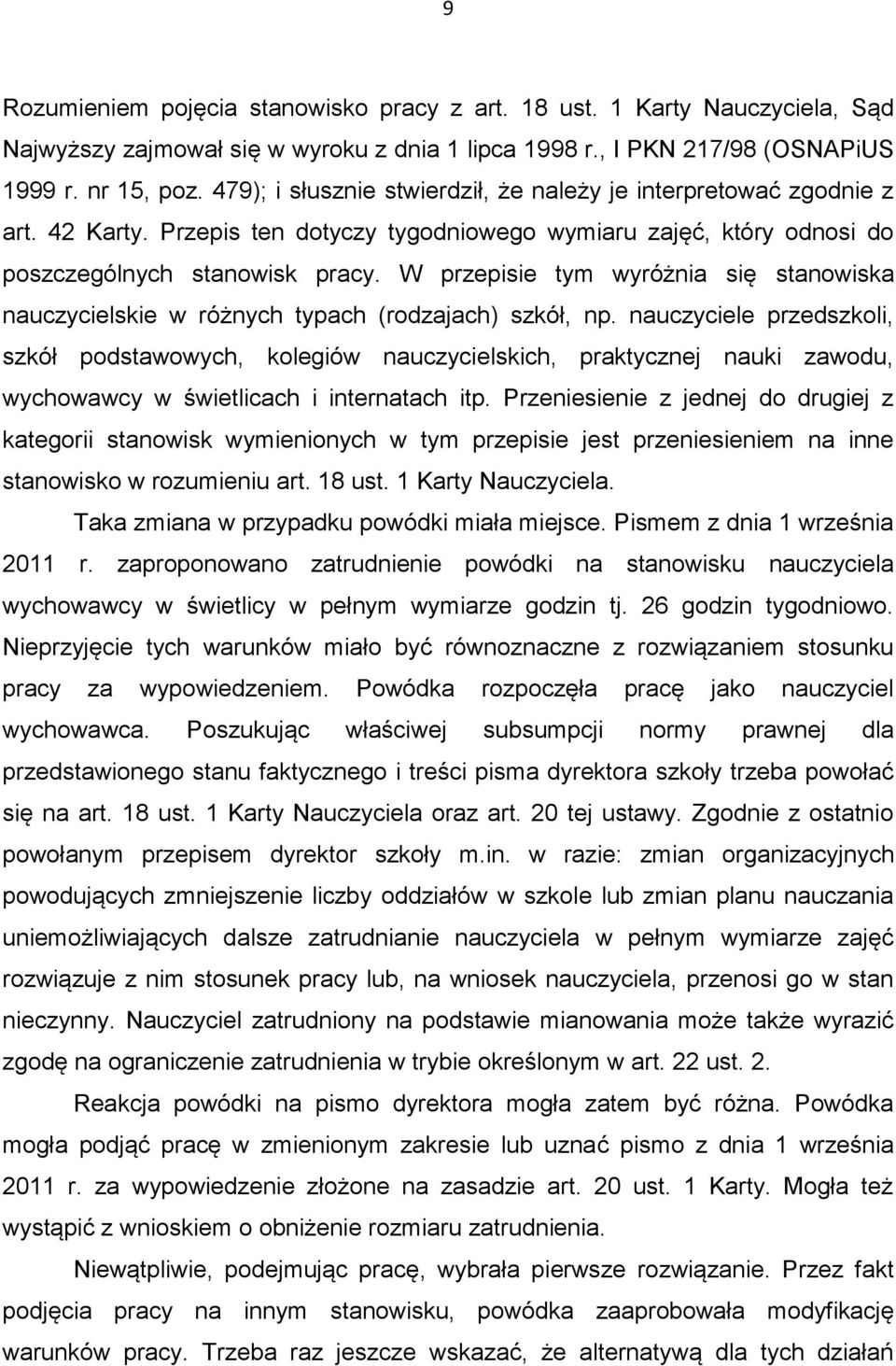 W przepisie tym wyróżnia się stanowiska nauczycielskie w różnych typach (rodzajach) szkół, np.