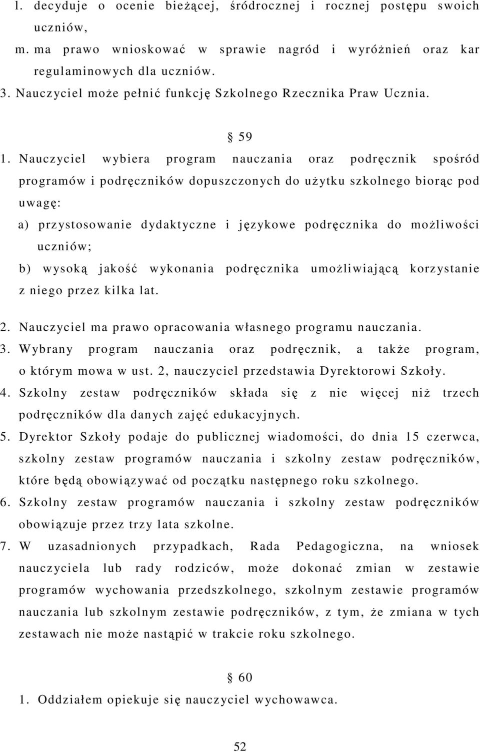 Nauczyciel wybiera program nauczania oraz podręcznik spośród programów i podręczników dopuszczonych do uŝytku szkolnego biorąc pod uwagę: a) przystosowanie dydaktyczne i językowe podręcznika do