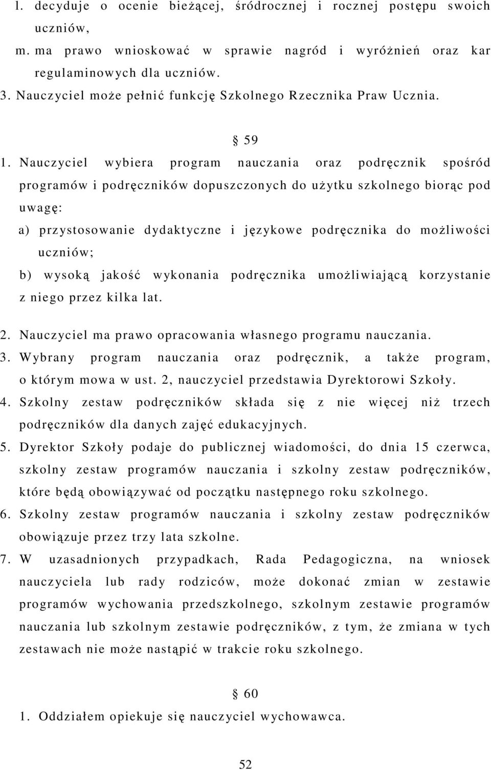 Nauczyciel wybiera program nauczania oraz podręcznik spośród programów i podręczników dopuszczonych do uŝytku szkolnego biorąc pod uwagę: a) przystosowanie dydaktyczne i językowe podręcznika do