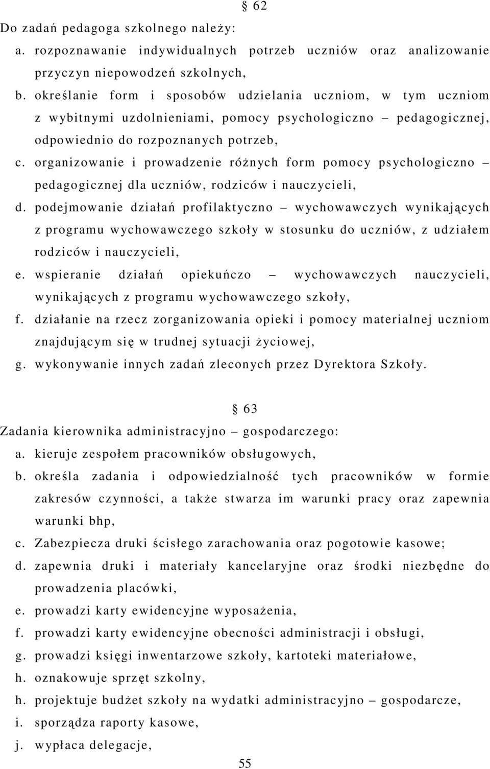 organizowanie i prowadzenie róŝnych form pomocy psychologiczno pedagogicznej dla uczniów, rodziców i nauczycieli, d.