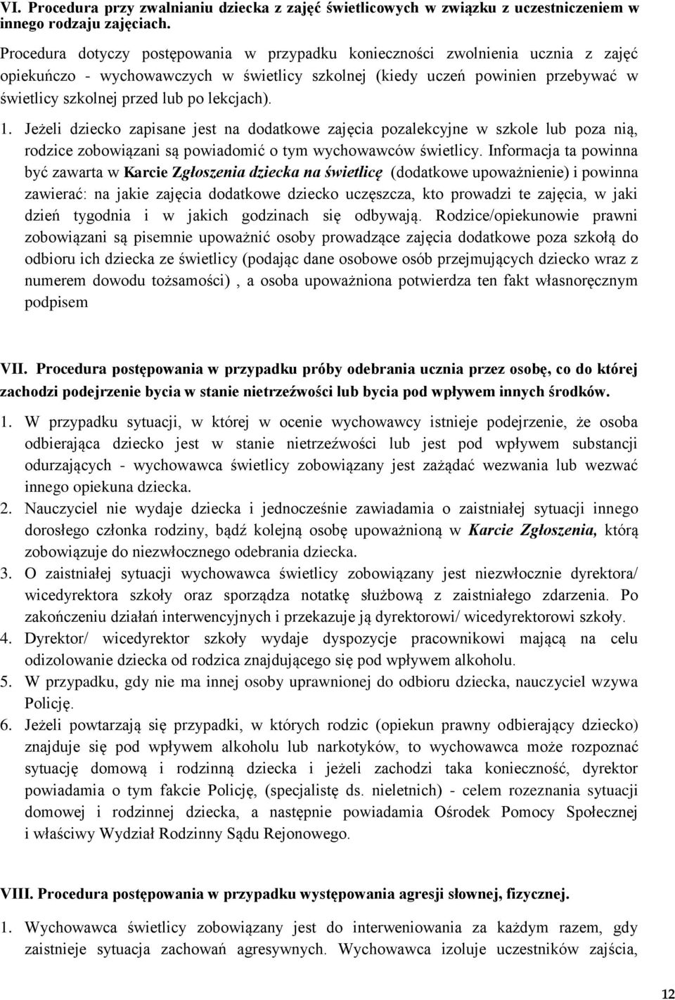 lekcjach). 1. Jeżeli dziecko zapisane jest na dodatkowe zajęcia pozalekcyjne w szkole lub poza nią, rodzice zobowiązani są powiadomić o tym wychowawców świetlicy.