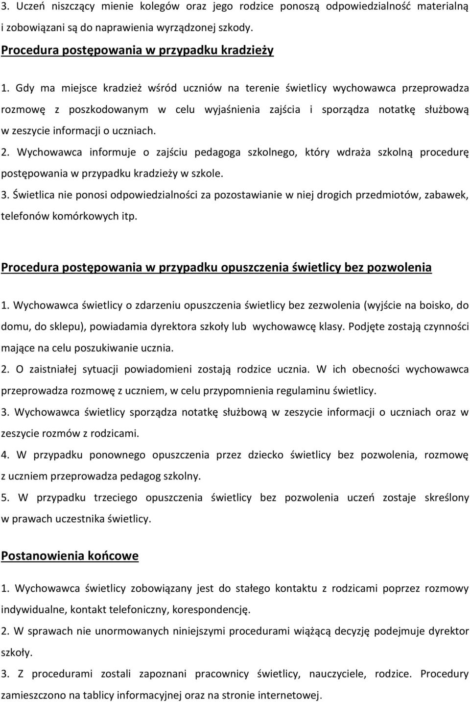 Wychowawca informuje o zajściu pedagoga szkolnego, który wdraża szkolną procedurę postępowania w przypadku kradzieży w szkole. 3.