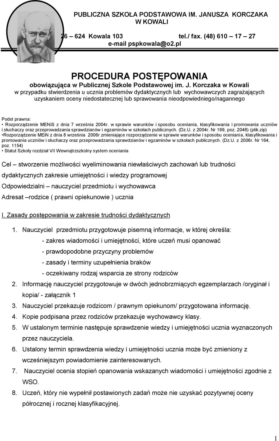 Korczaka w Kowali w przypadku stwierdzenia u ucznia problemów dydaktycznych lub wychowawczych zagrażających uzyskaniem oceny niedostatecznej lub sprawowania nieodpowiedniego/nagannego Podst prawna: