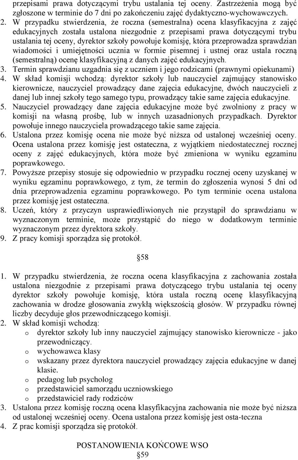 która przeprwadza sprawdzian wiadmści i umiejętnści ucznia w frmie pisemnej i ustnej raz ustala rczną (semestralną) cenę klasyfikacyjną z danych zajęć edukacyjnych. 3.