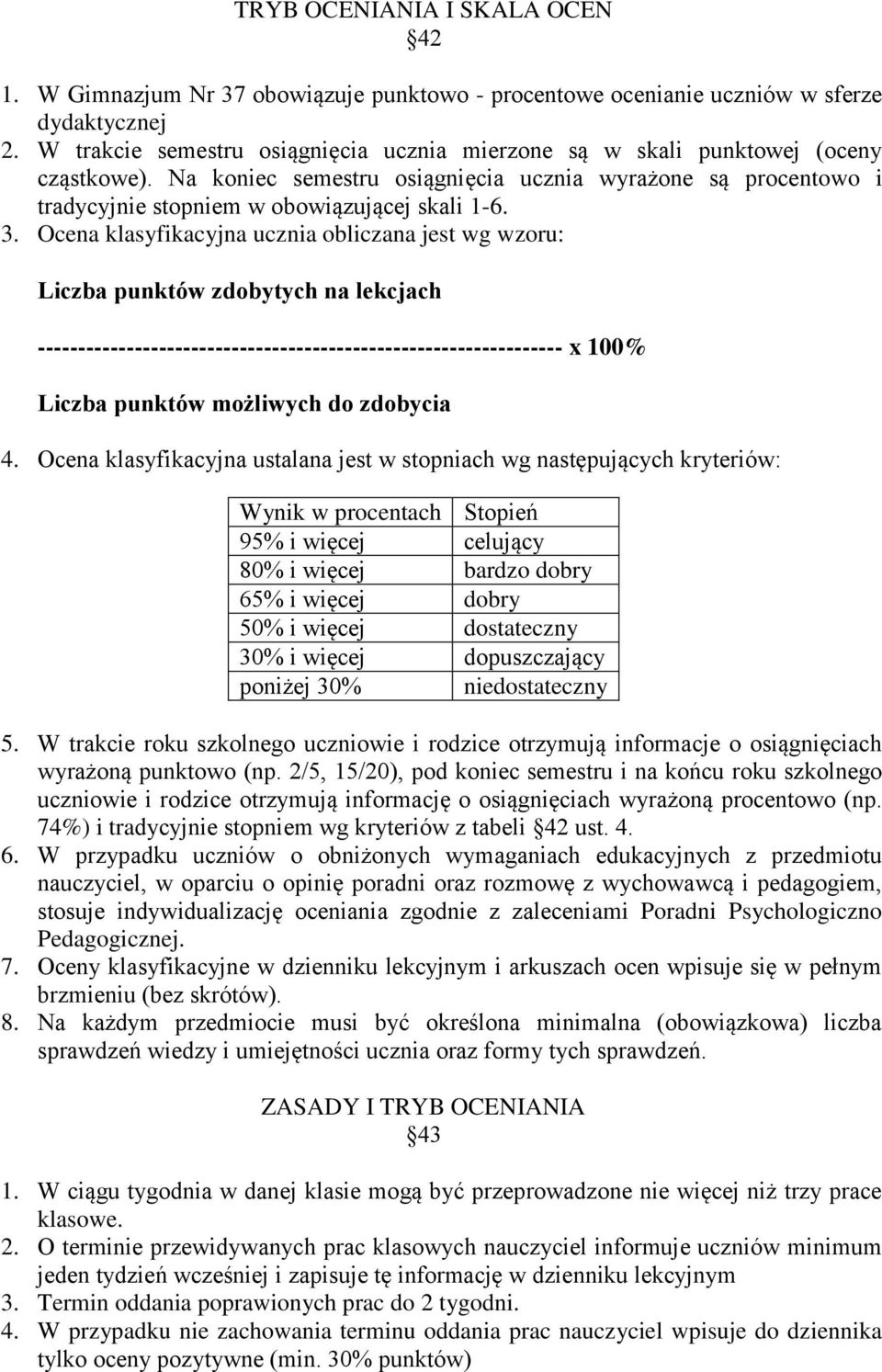 Ocena klasyfikacyjna ucznia bliczana jest wg wzru: Liczba punktów zdbytych na lekcjach ----------------------------------------------------------------- x 100% Liczba punktów mżliwych d zdbycia 4.