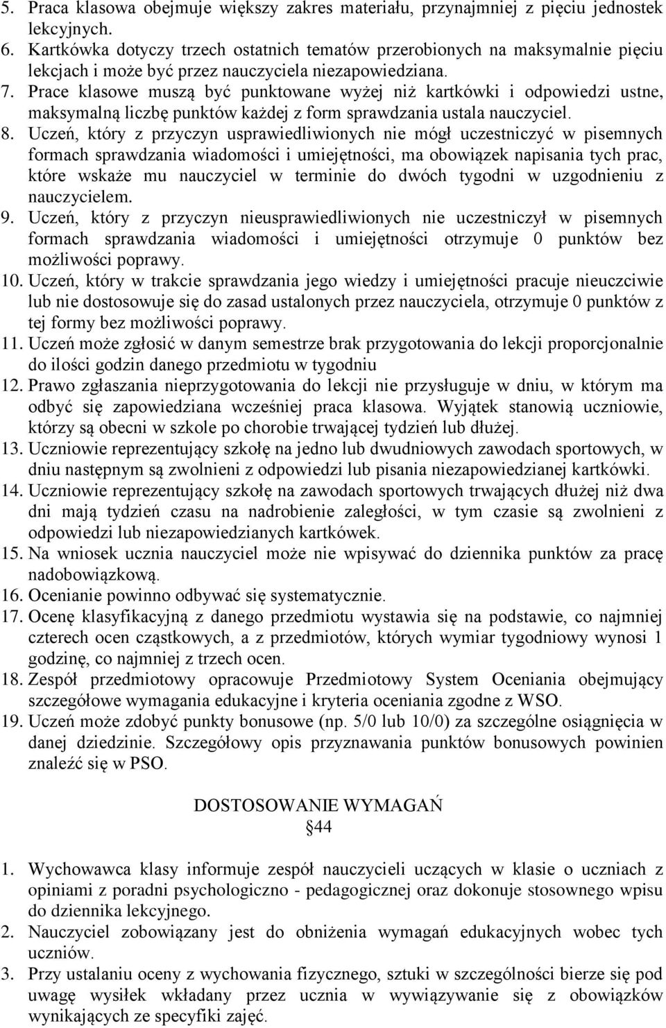 Prace klaswe muszą być punktwane wyżej niż kartkówki i dpwiedzi ustne, maksymalną liczbę punktów każdej z frm sprawdzania ustala nauczyciel. 8.