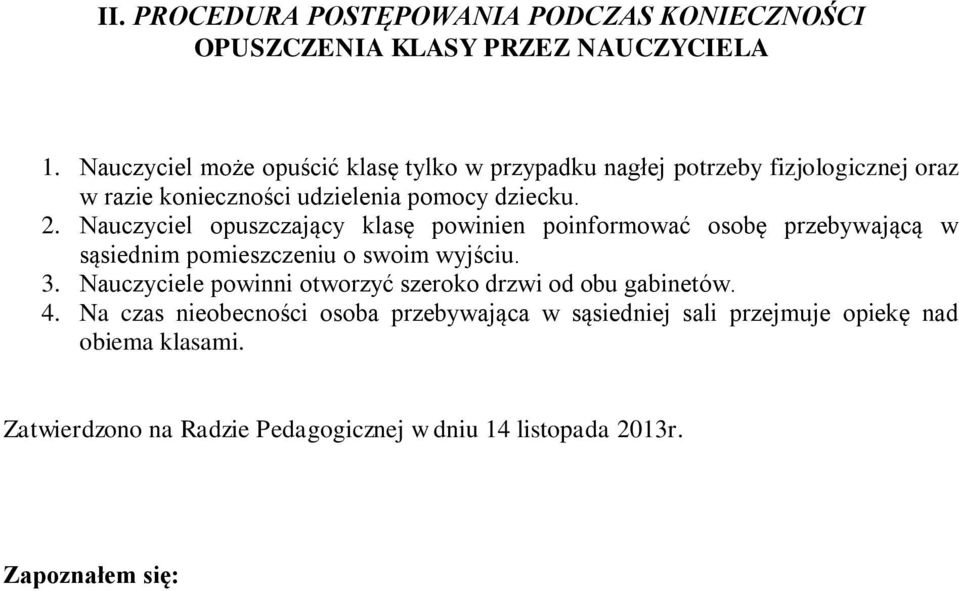 dziecku. 2. Nauczyciel opuszczający klasę powinien poinformować osobę przebywającą w sąsiednim pomieszczeniu o swoim wyjściu.