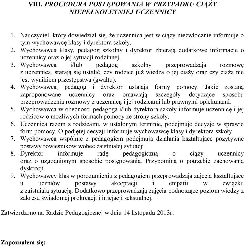 Wychowawca klasy, pedagog szkolny i dyrektor zbierają dodatkowe informacje o uczennicy oraz o jej sytuacji rodzinnej. 3.