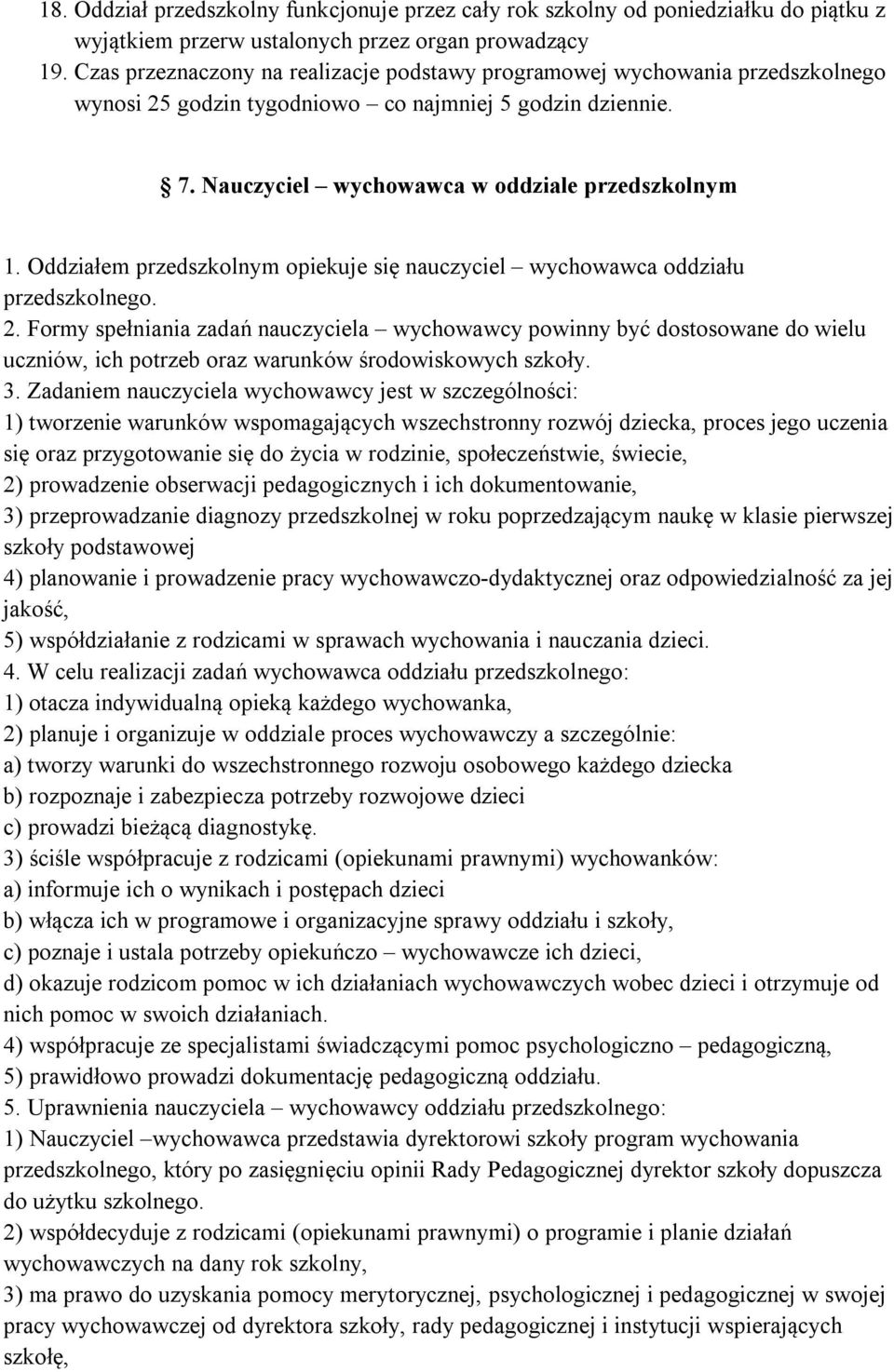 Oddziałem przedszkolnym opiekuje się nauczyciel wychowawca oddziału przedszkolnego. 2.