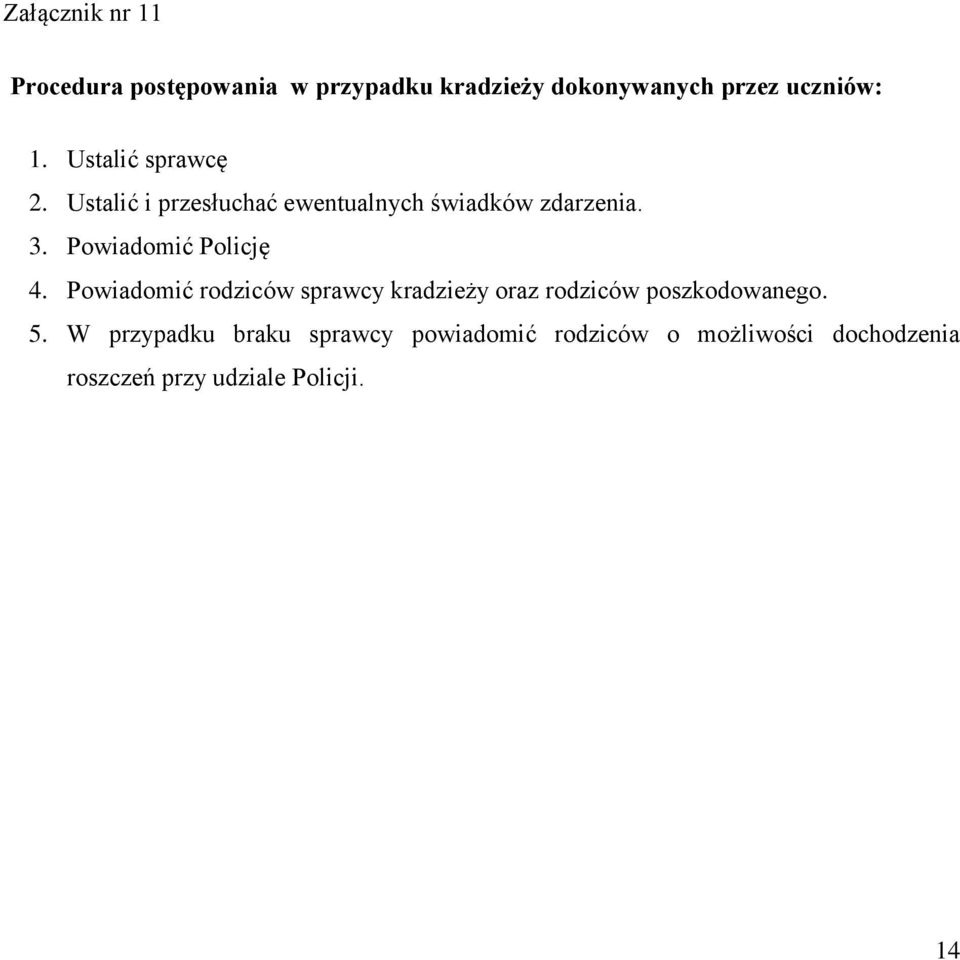 Powiadomić Policję 4. Powiadomić rodziców sprawcy kradzieży oraz rodziców poszkodowanego. 5.