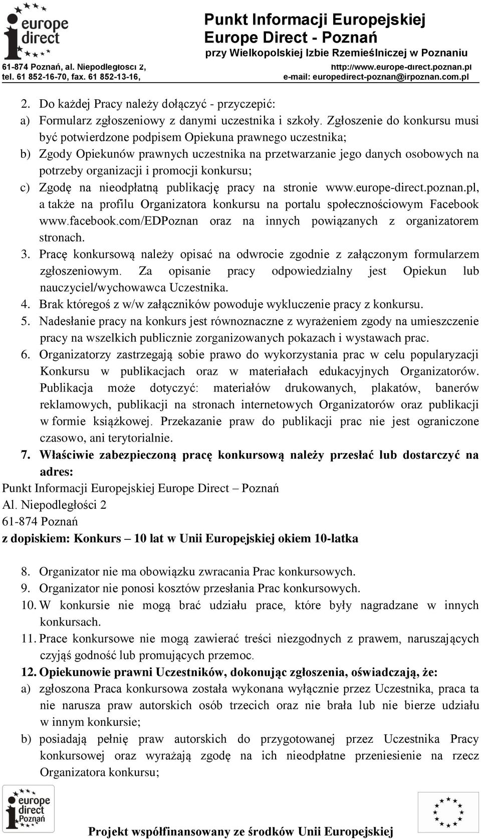 konkursu; c) Zgodę na nieodpłatną publikację pracy na stronie www.europe-direct.poznan.pl, a także na profilu Organizatora konkursu na portalu społecznościowym Facebook www.facebook.