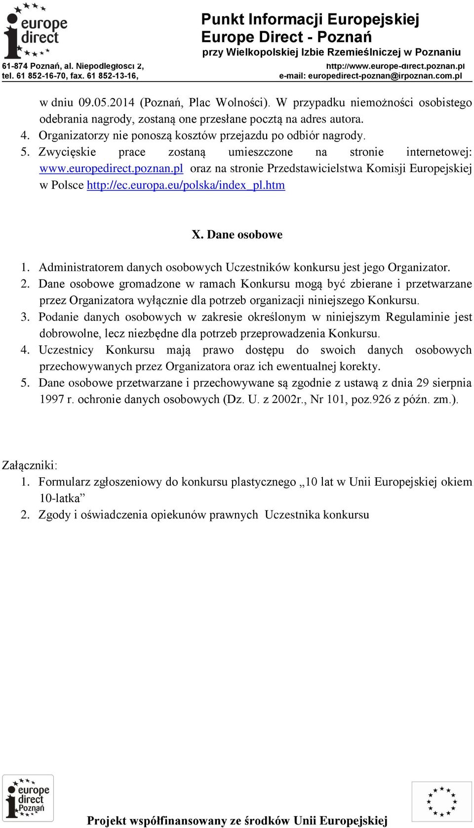 pl oraz na stronie Przedstawicielstwa Komisji Europejskiej w Polsce http://ec.europa.eu/polska/index_pl.htm X. Dane osobowe 1.