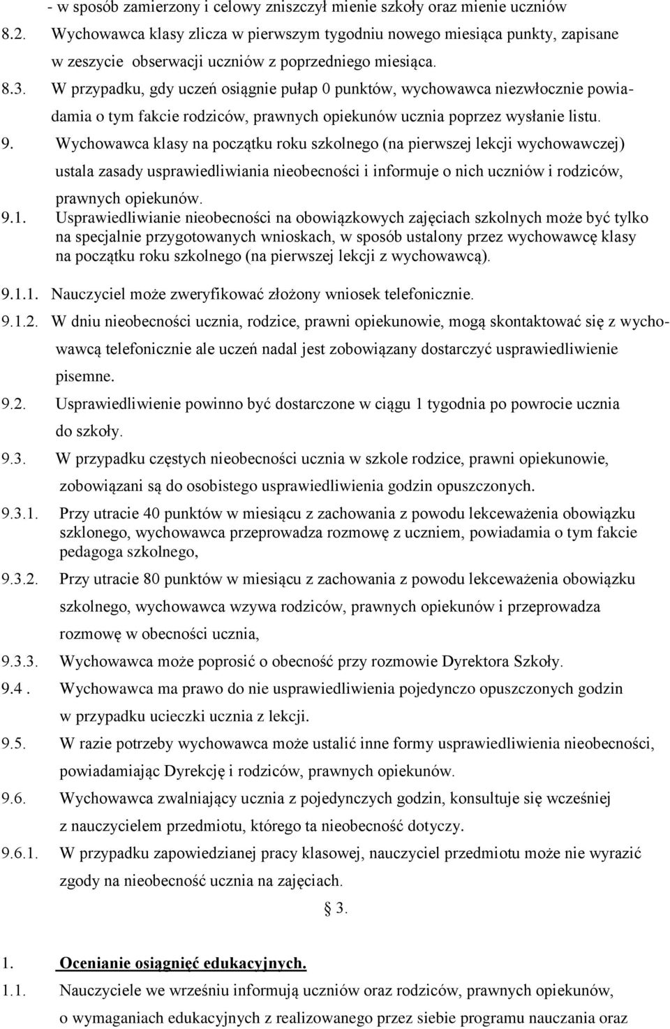 W przypadku, gdy uczeń osiągnie pułap 0 punktów, wychowawca niezwłocznie powia- damia o tym fakcie rodziców, prawnych opiekunów ucznia poprzez wysłanie listu. 9.