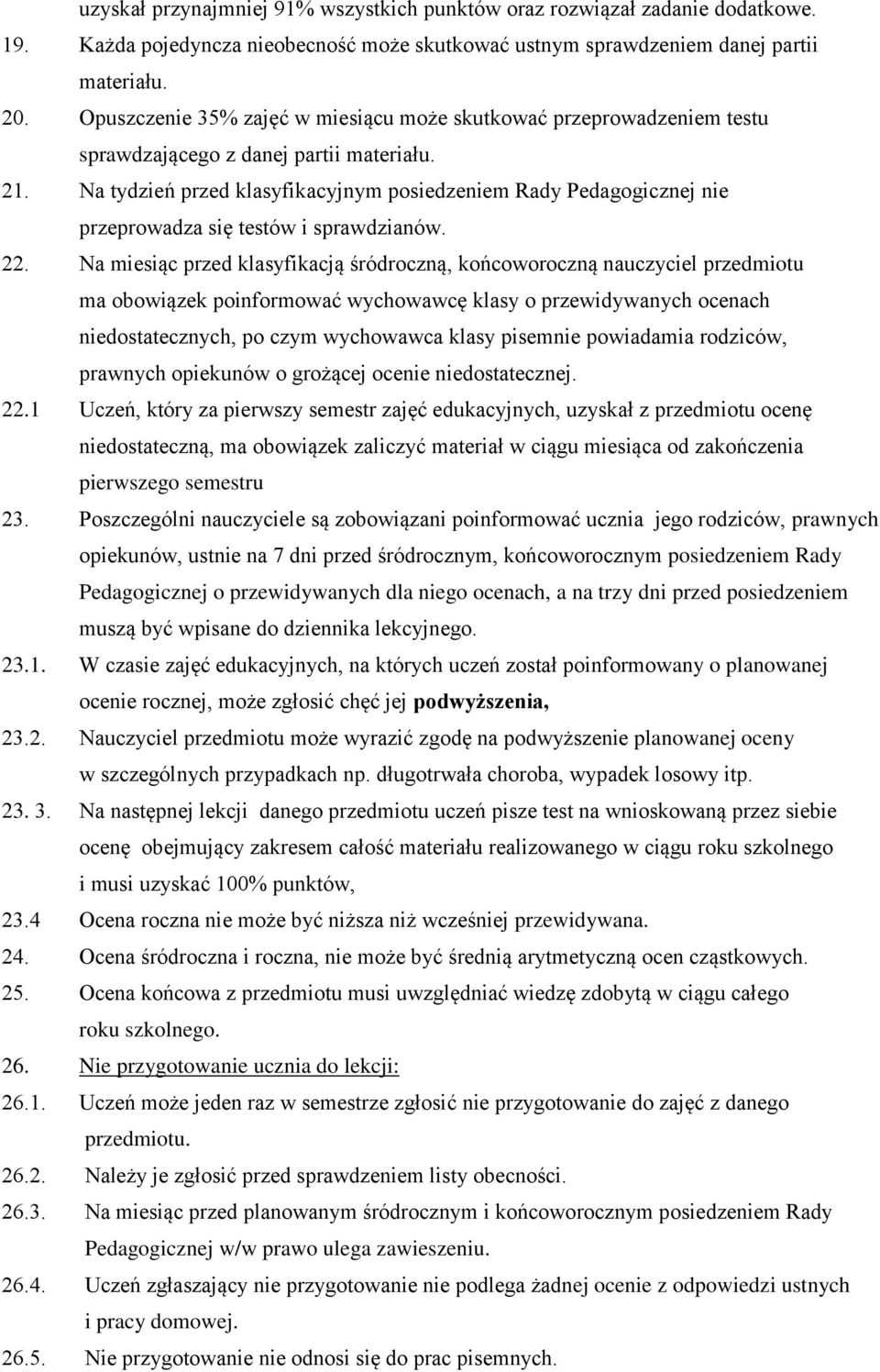 Na tydzień przed klasyfikacyjnym posiedzeniem Rady Pedagogicznej nie przeprowadza się testów i sprawdzianów. 22.