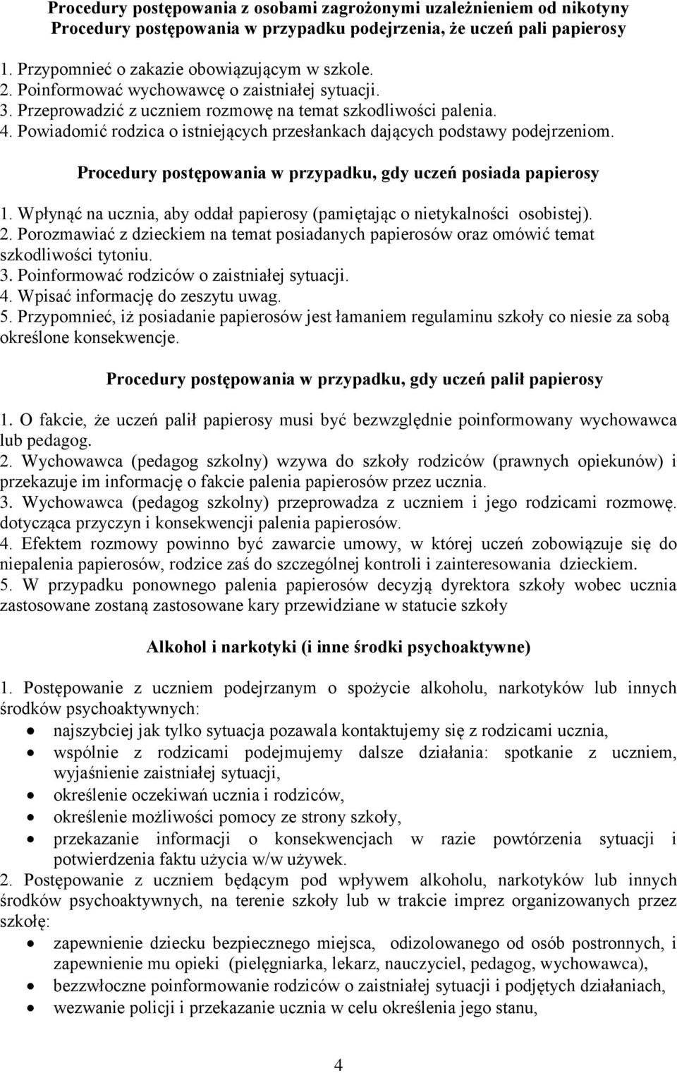 Procedury postępowania w przypadku, gdy uczeń posiada papierosy 1. Wpłynąć na ucznia, aby oddał papierosy (pamiętając o nietykalności osobistej). 2.