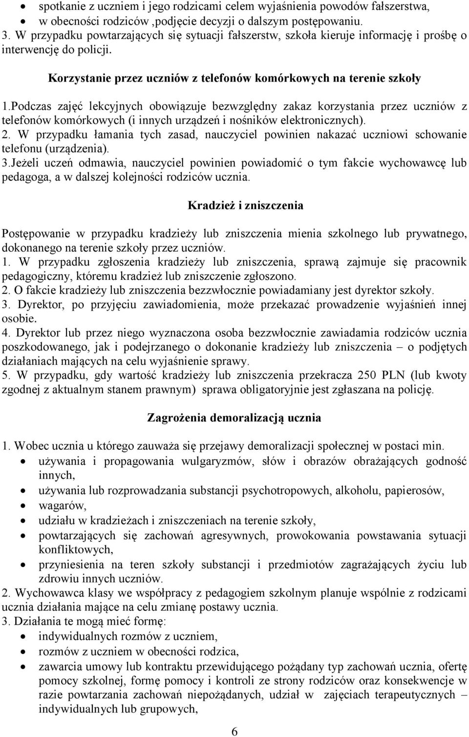 Podczas zajęć lekcyjnych obowiązuje bezwzględny zakaz korzystania przez uczniów z telefonów komórkowych (i innych urządzeń i nośników elektronicznych). 2.