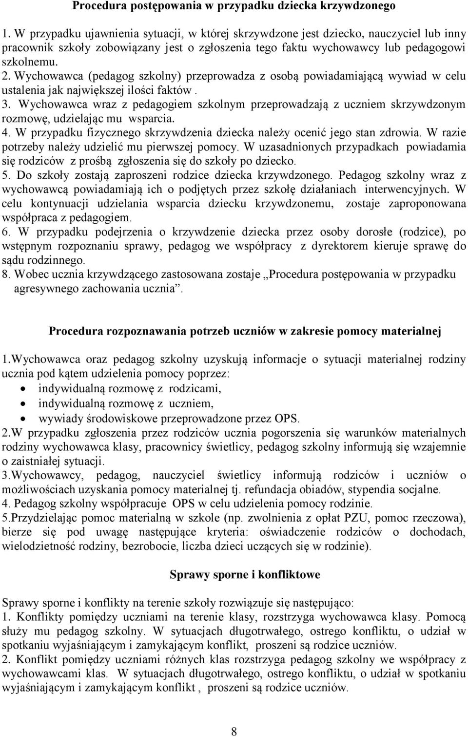 Wychowawca (pedagog szkolny) przeprowadza z osobą powiadamiającą wywiad w celu ustalenia jak największej ilości faktów. 3.