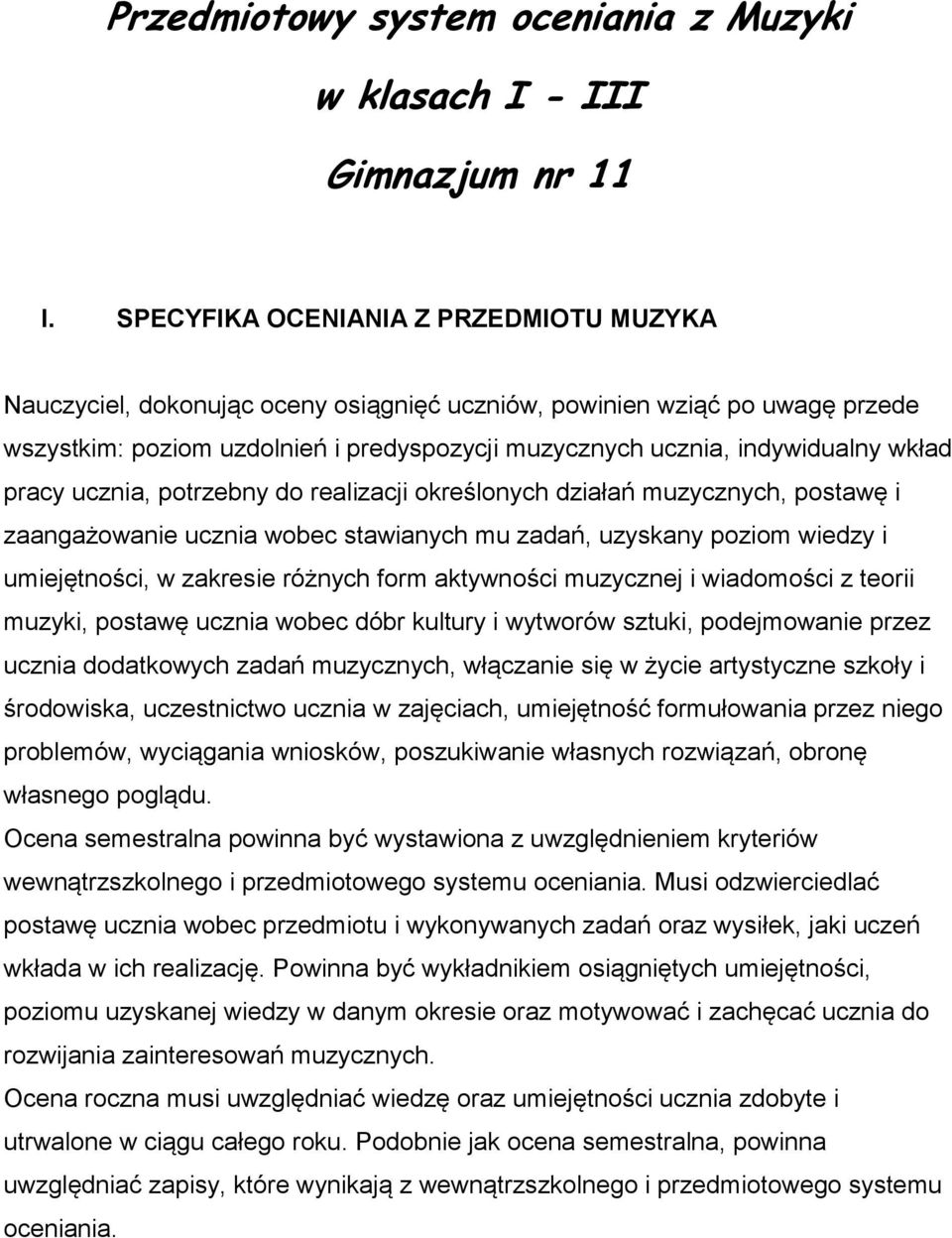 pracy ucznia, potrzebny do realizacji określonych działań muzycznych, postawę i zaangażowanie ucznia wobec stawianych mu zadań, uzyskany poziom wiedzy i umiejętności, w zakresie różnych form