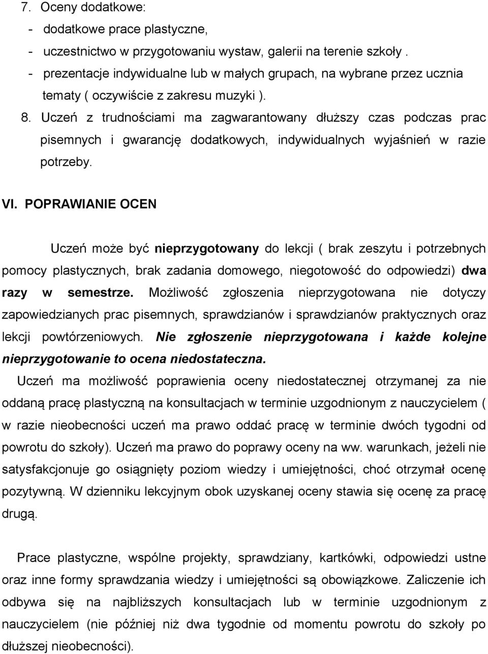 Uczeń z trudnościami ma zagwarantowany dłuższy czas podczas prac pisemnych i gwarancję dodatkowych, indywidualnych wyjaśnień w razie potrzeby. VI.