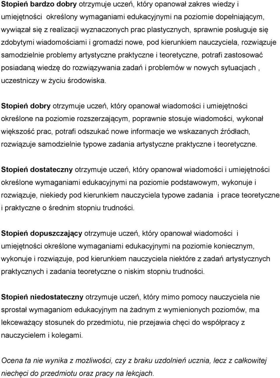 posiadaną wiedzę do rozwiązywania zadań i problemów w nowych sytuacjach, uczestniczy w życiu środowiska.